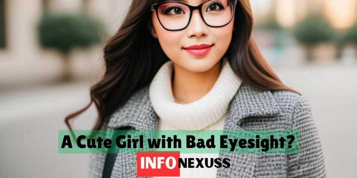 a cute girl with bad eyesight