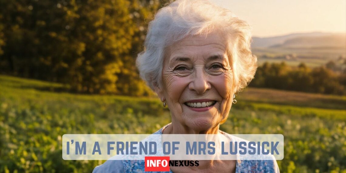 i'm a friend of mrs lussick