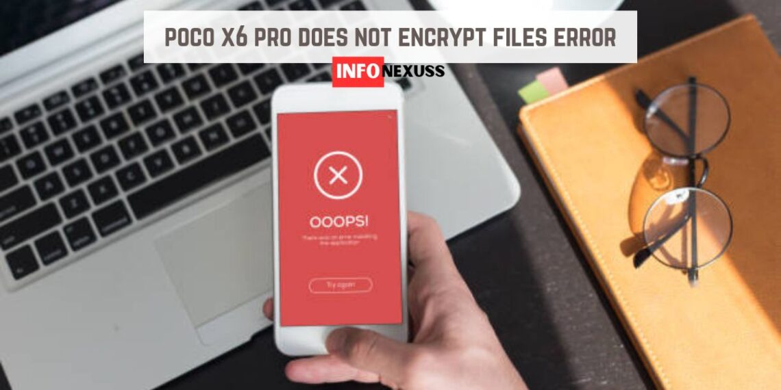 poco x6 pro does not encrypt files error